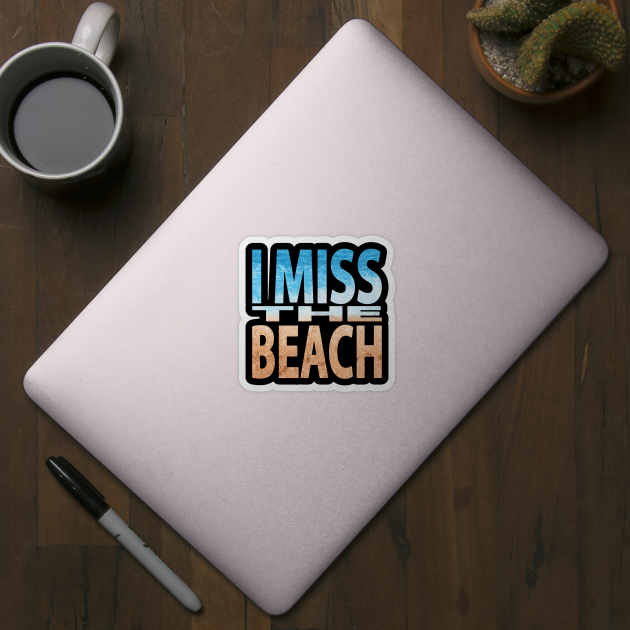 I Miss the Beach by JPenfieldDesigns